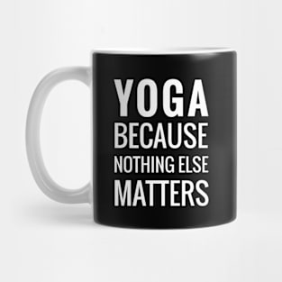 Yoga Because Nothing Else Matters Mug